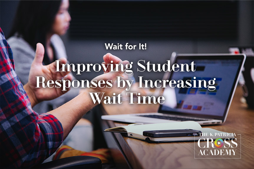 Featured image for “Wait for It! Improving Student Responses by Increasing Wait Time”